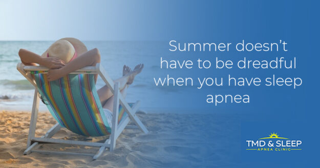 Summer Doesn’t Have To Be Dreadful When You Have Sleep Apnea